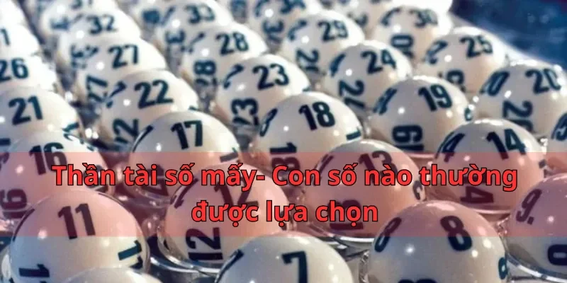 Thần tài Số Mấy - Giải Mã Ý Nghĩa Các Con Số Cùng Nhatvip 2 Thần tài số mấy- Con số nào thường được lựa chọn